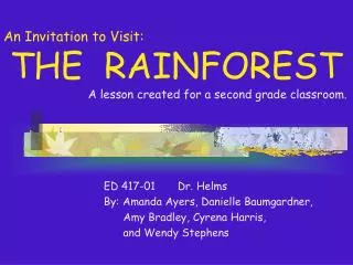 An Invitation to Visit: THE RAINFOREST A lesson created for a second grade classroom.