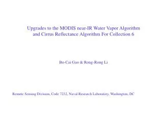 Upgrades to the MODIS near-IR Water Vapor Algorithm and Cirrus Reflectance Algorithm For Collection 6 Bo-Cai Gao &amp; R