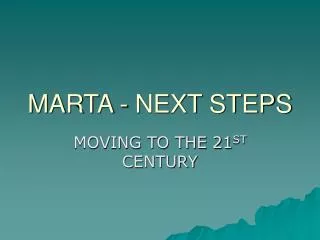 MARTA - NEXT STEPS