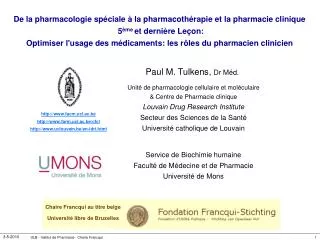 Paul M. Tulkens, Dr Méd. a Unité de pharmacologie cellulaire et moléculaire &amp; Centre de Pharmacie clinique