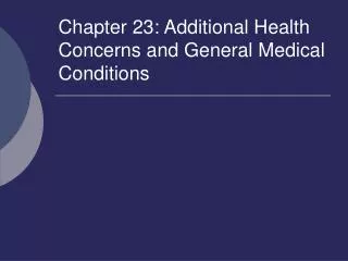 Chapter 23: Additional Health Concerns and General Medical Conditions