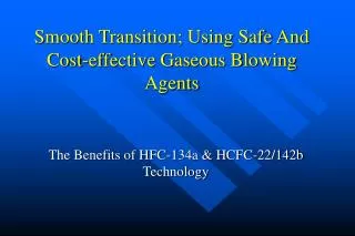 Smooth Transition; Using Safe And Cost-effective Gaseous Blowing Agents