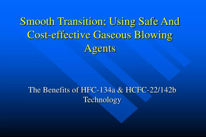 smooth transition using safe and cost effective gaseous blowing agents