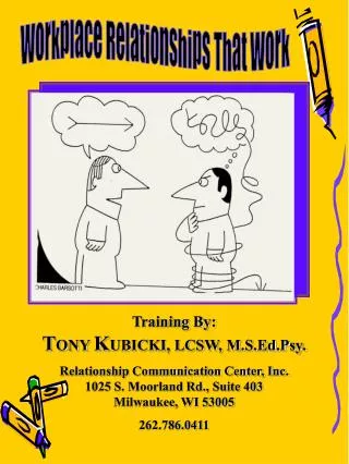 Training By: T ONY K UBICKI, LCSW, M.S.Ed.Psy. Relationship Communication Center, Inc. 1025 S. Moorland Rd., Suite 403