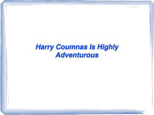 Harry Coumnas Is Highly Adventurous