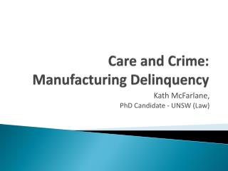 Care and Crime: Manufacturing Delinquency