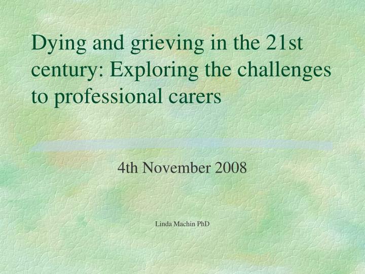dying and grieving in the 21st century exploring the challenges to professional carers