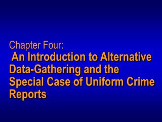 Chapter Four: An Introduction to Alternative Data-Gathering and the Special Case of Uniform Crime Reports