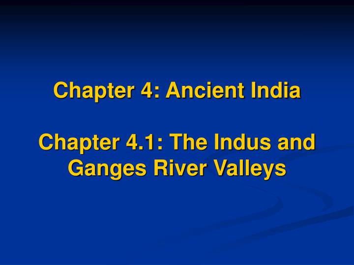 chapter 4 ancient india chapter 4 1 the indus and ganges river valleys