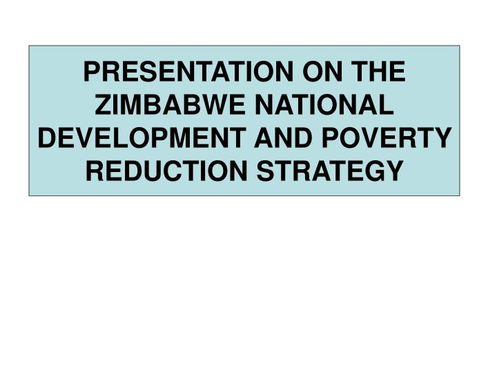 presentation on the zimbabwe national development and poverty reduction strategy