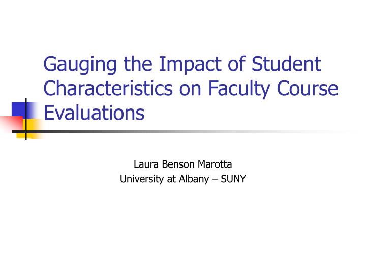 gauging the impact of student characteristics on faculty course evaluations