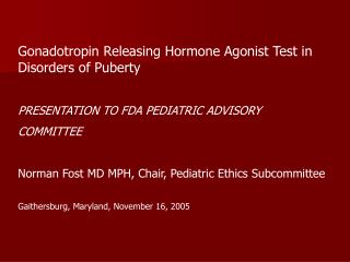Gonadotropin Releasing Hormone Agonist Test in Disorders of Puberty PRESENTATION TO FDA PEDIATRIC ADVISORY COMMITTEE