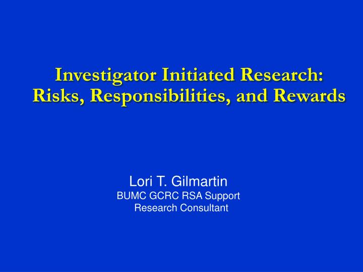 investigator initiated research risks responsibilities and rewards