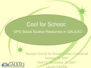 Georgia Council for Social Studies Conference October 19, 2007 GaETC, November 15, 2007 Lauren Fancher