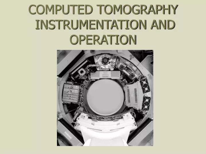 computed tomography instrumentation and operation