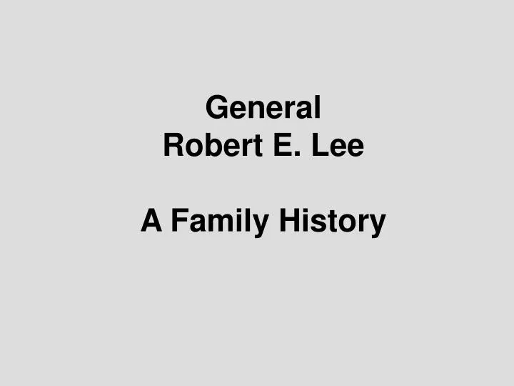 general robert e lee a family history