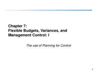 Chapter 7: Flexible Budgets, Variances, and Management Control: I