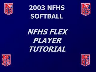 2003 NFHS SOFTBALL NFHS FLEX PLAYER TUTORIAL