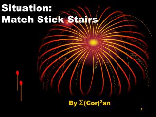 Situation: Match Stick Stairs