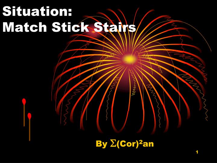 situation match stick stairs