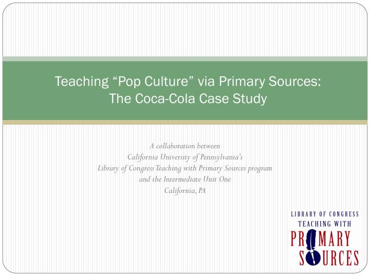 teaching pop culture via primary sources the coca cola case study