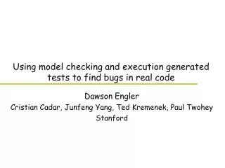 Using model checking and execution generated tests to find bugs in real code