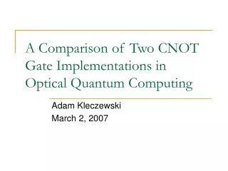 A Comparison of Two CNOT Gate Implementations in Optical Quantum Computing