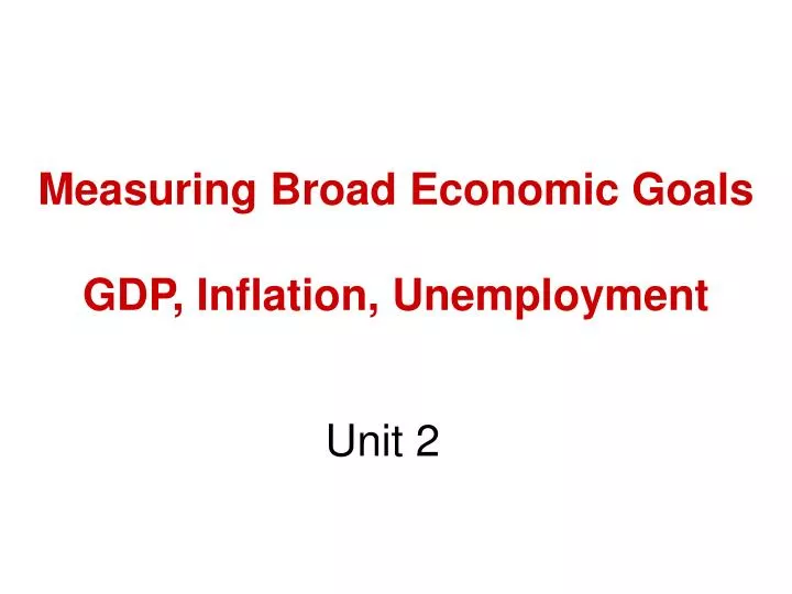 measuring broad economic goals gdp inflation unemployment