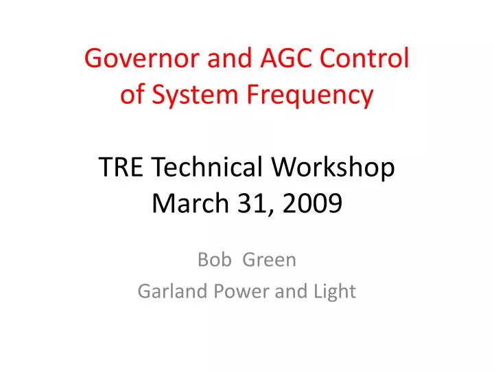 governor and agc control of system frequency tre technical workshop march 31 2009