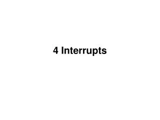 4 Interrupts