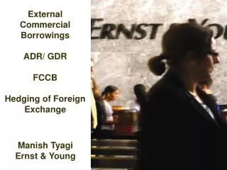 External Commercial Borrowings ADR/ GDR FCCB Hedging of Foreign Exchange