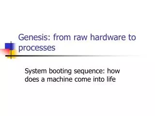 Genesis: from raw hardware to processes