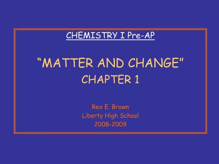 chemistry i pre ap matter and change chapter 1 rex e brown liberty high school 2008 2009