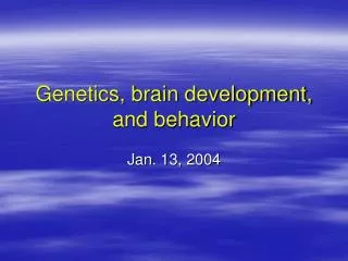 Genetics, brain development, and behavior