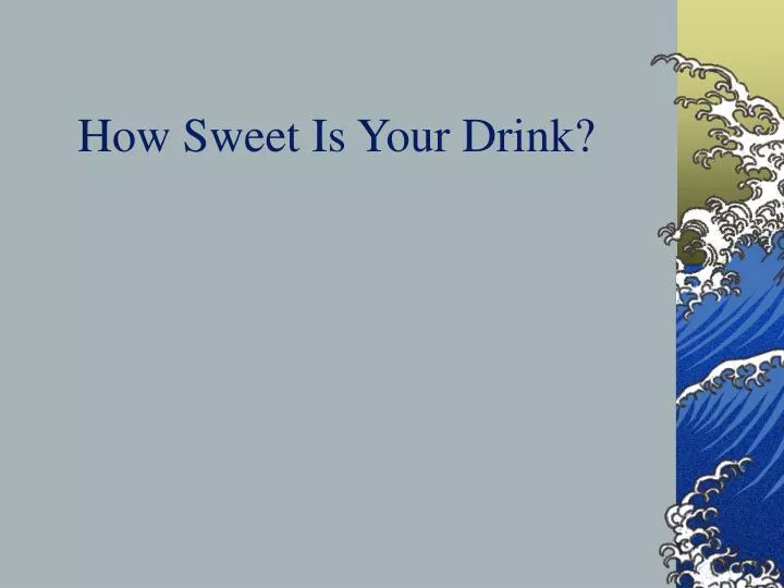 how sweet is your drink