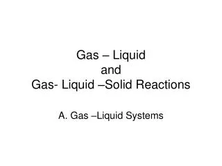 Gas – Liquid and Gas- Liquid –Solid Reactions