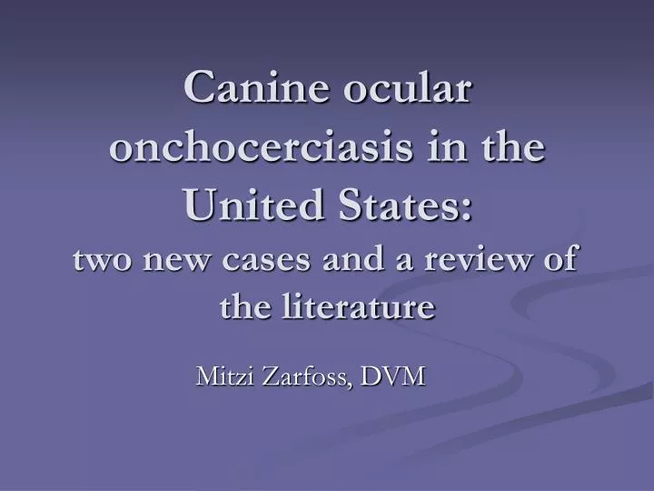 canine ocular onchocerciasis in the united states two new cases and a review of the literature