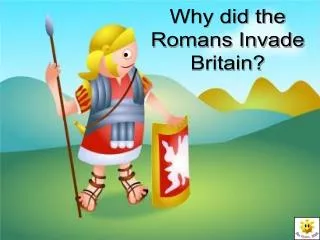 Why did the Romans Invade Britain?