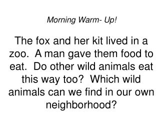 Morning Warm- Up! Today we will read about animals. We will see which ones travel on the ground. What animals have you