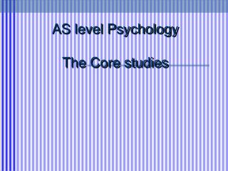AS level Psychology The Core studies