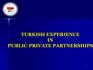 TURKISH EXPERIENCE IN PUBLIC-PRIVATE PARTNERSHIPS