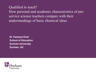 Dr Vanessa Kind School of Education Durham University Durham, UK