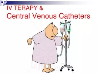 IV TERAPY &amp; Central Venous Catheters