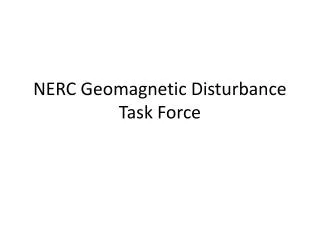NERC Geomagnetic Disturbance Task Force