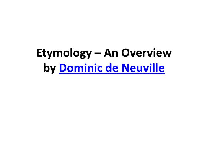 etymology an overview by dominic de neuville