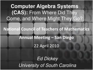 Computer Algebra Systems (CAS): From Where Did They Come, and Where Might They Go?