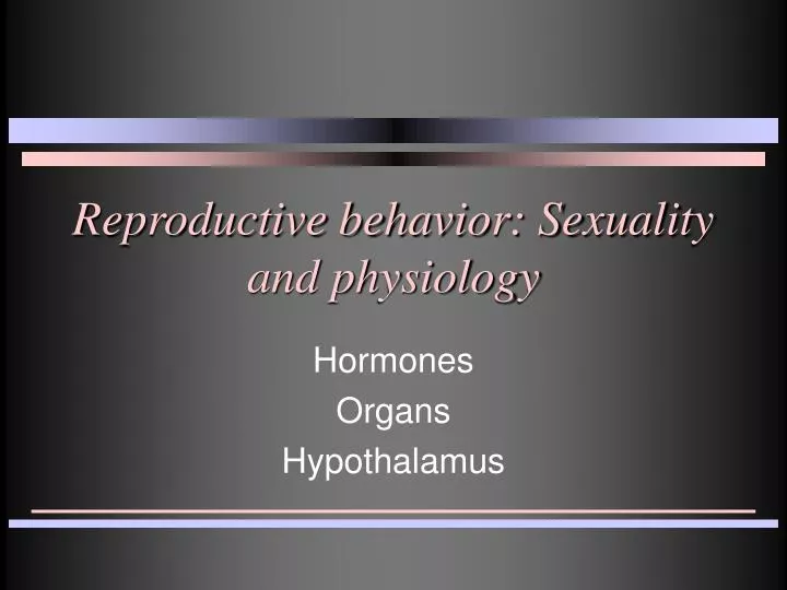 reproductive behavior sexuality and physiology