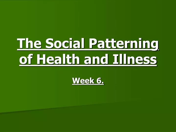 the social patterning of health and illness