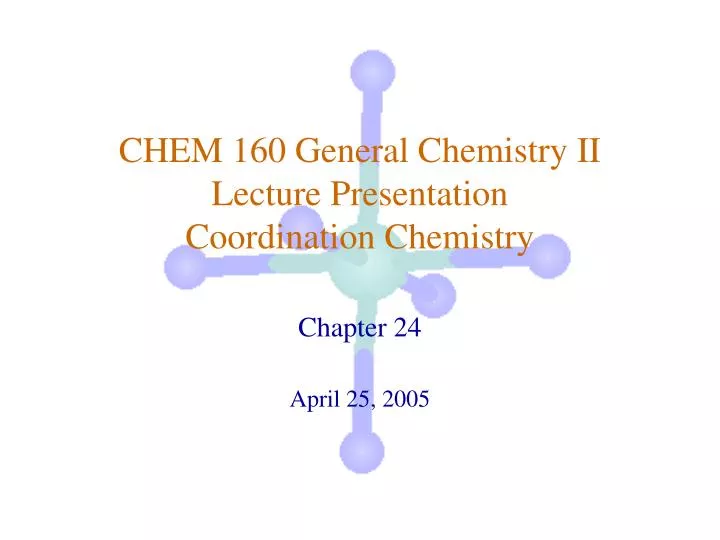 chem 160 general chemistry ii lecture presentation coordination chemistry