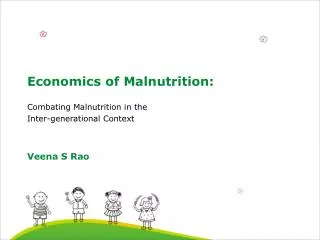Economics of Malnutrition: Combating Malnutrition in the Inter-generational Context